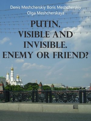 cover image of Putin. Visible and Invisible. Enemy or Friend?